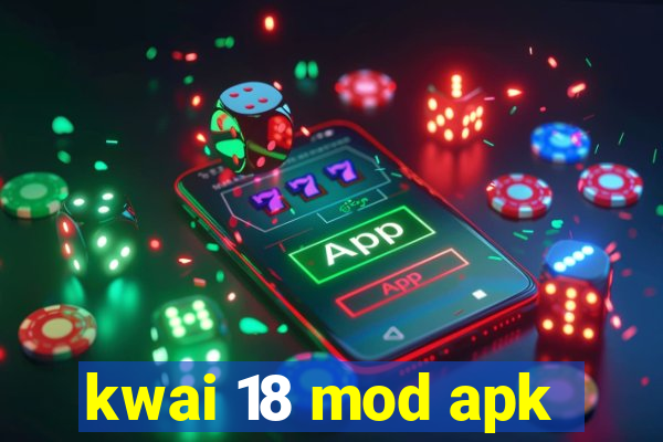 kwai 18 mod apk